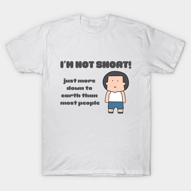 I'm Not Short, Funny Saying, Sarcasm T-Shirt by Peacock-Design